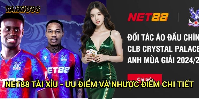 Net88 Tài xỉu: Đánh Giá Toàn Diện Về Sản Phẩm Cá Cược Hàng Đầu 2 Net88 Tài xỉu - Ưu điểm và nhược điểm chi tiết